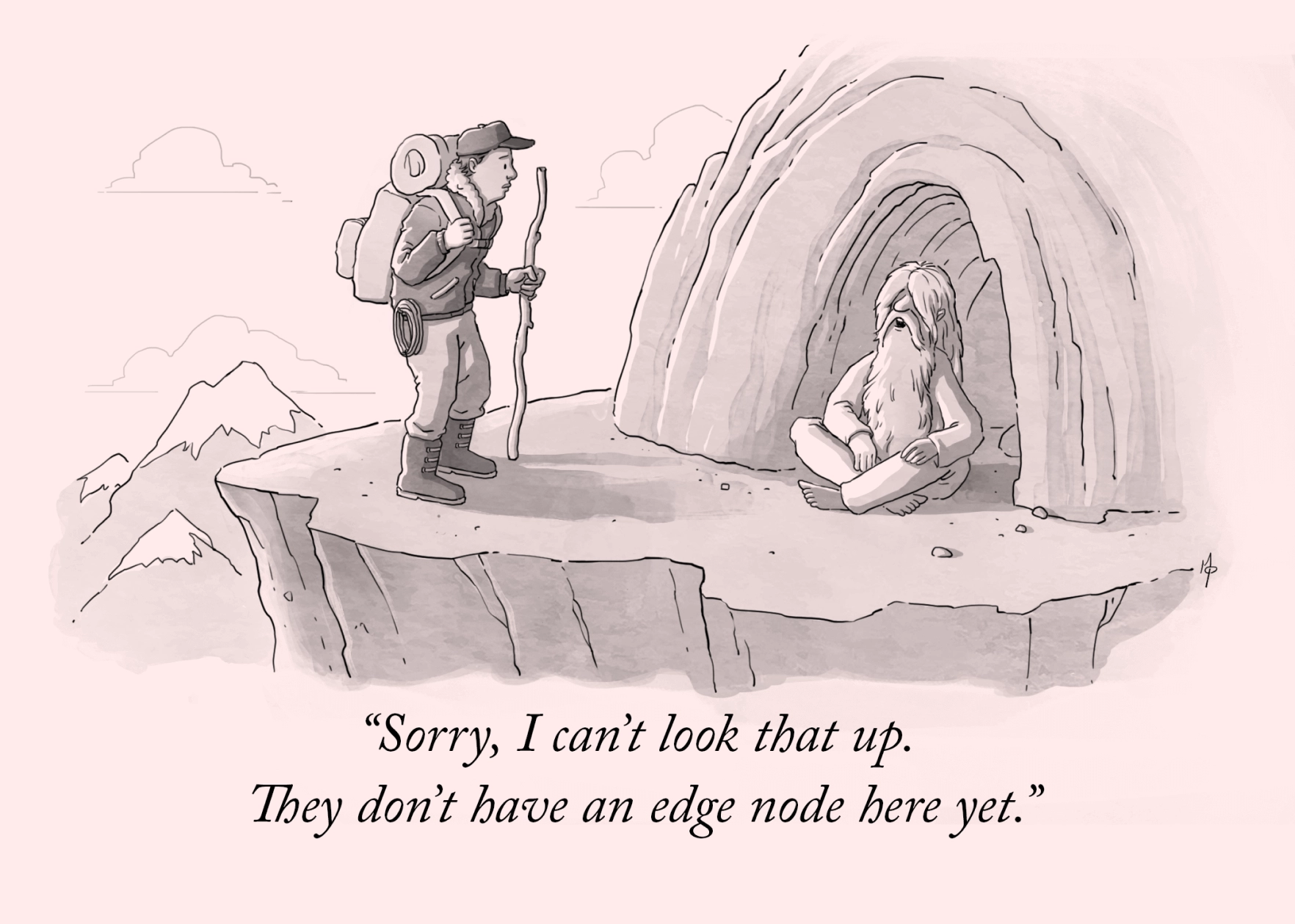 A cartoon-style illustration of a lost-looking hiker man who brings a large backpack, sleeping bag, and rope; wears high boots; and holds a long stick. He is visiting a cave high up in the mountain to ask a white-haired, bearded man who lives there for direction. The caveman answered: Sorry, I can't look that up. They don't have an edge node here yet.