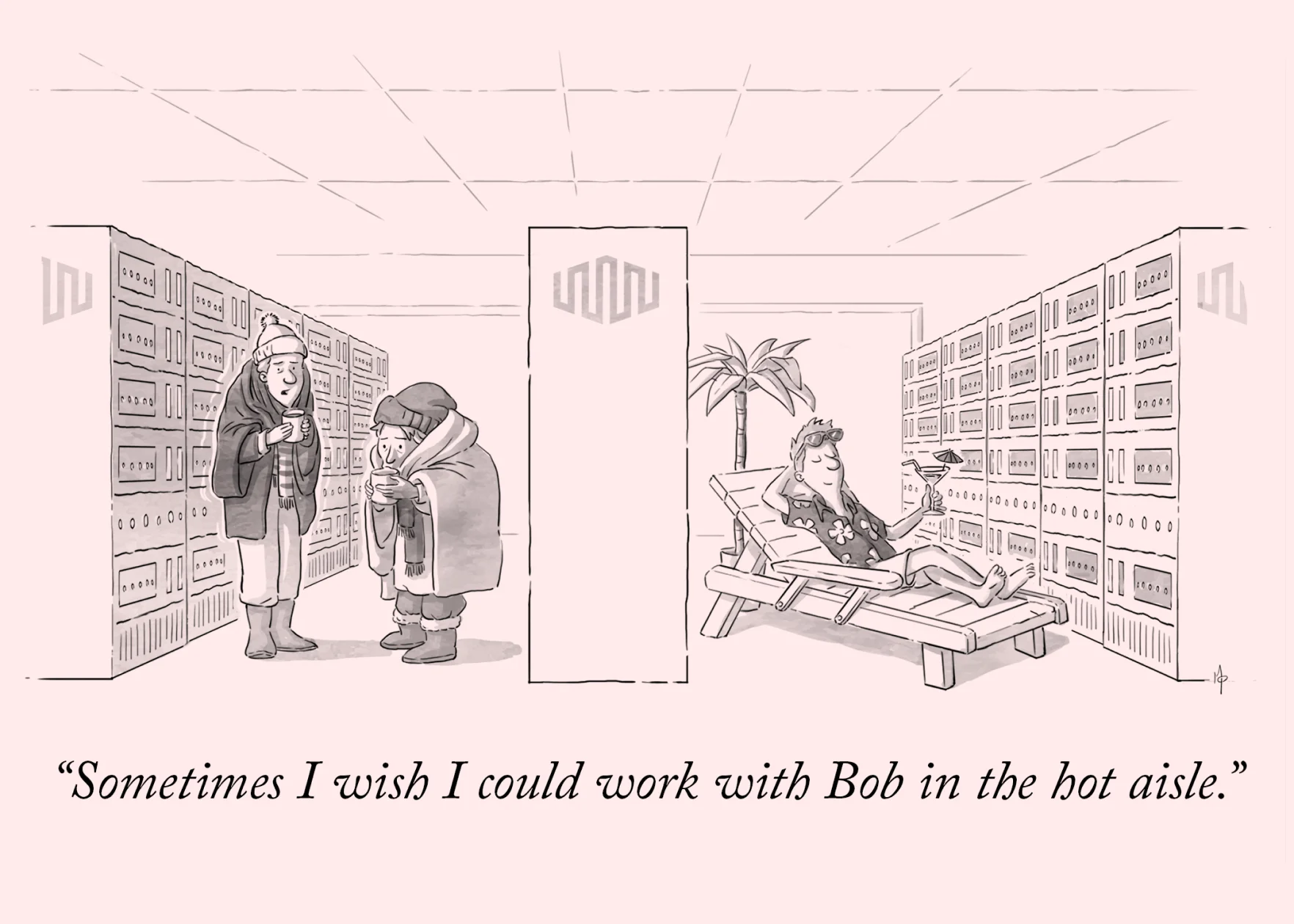 A cartoon-style illustration of a server room. To the left, two characters are wrapped in winter clothing having a conversation. To the right, Bob is on a sun lounger in a summer shirt, sipping a cocktail. The caption reads: Sometimes I wish I could work with Bob in the hot Isle.