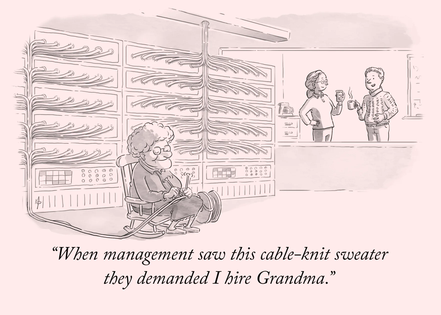 A cartoon-style illustration. An eldery woman is knitting cables together in a server room. Though a window are couple are talking and having coffee. The caption reads: When management saw this cable-knit sweater they demanded I hire Grandma.