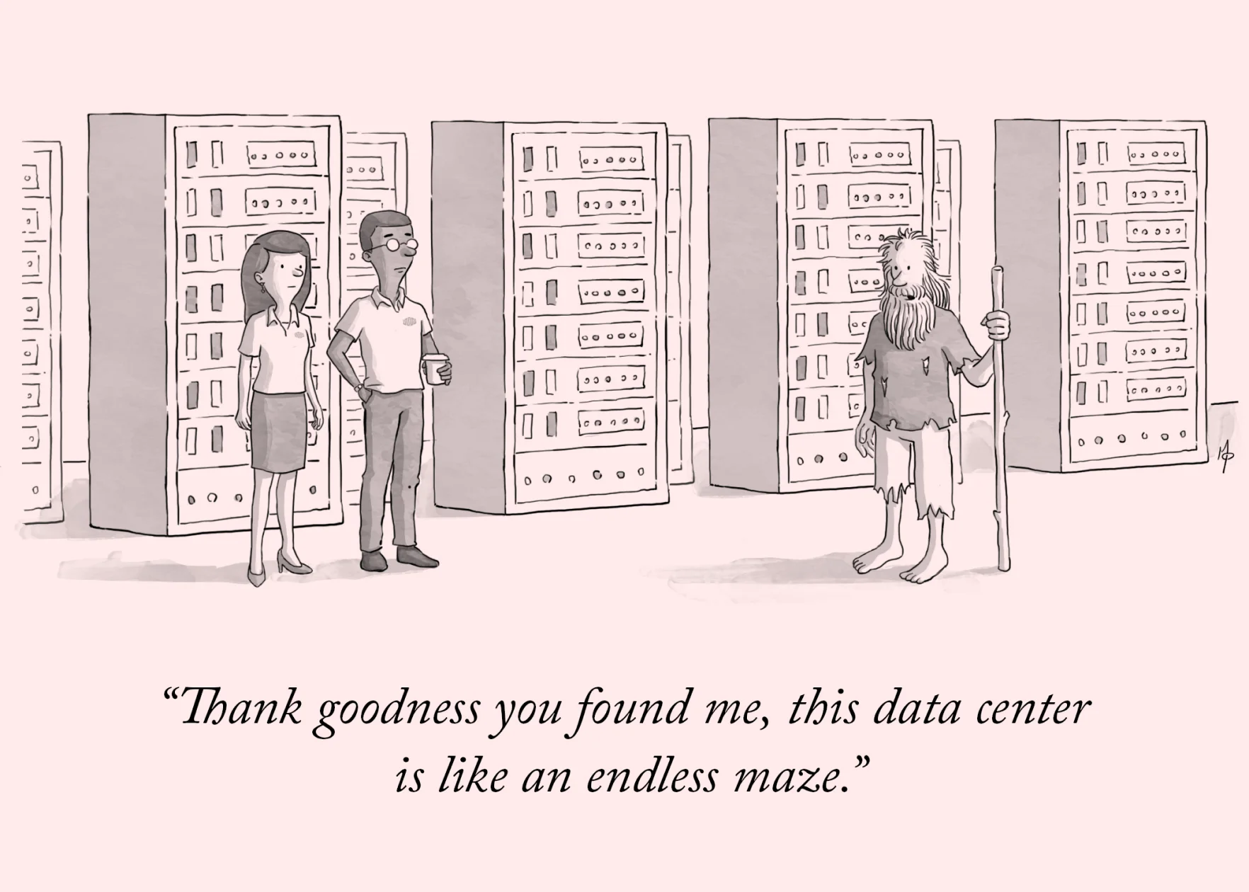 A cartoon-style illustration of 3 people in a data center. One of them looks disheveled. He is speaking. The caption reads: Thank goodness you found me, this data center is like an endless maze.