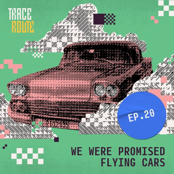Stylized image of episode 20: We Were Promised Flying Cars