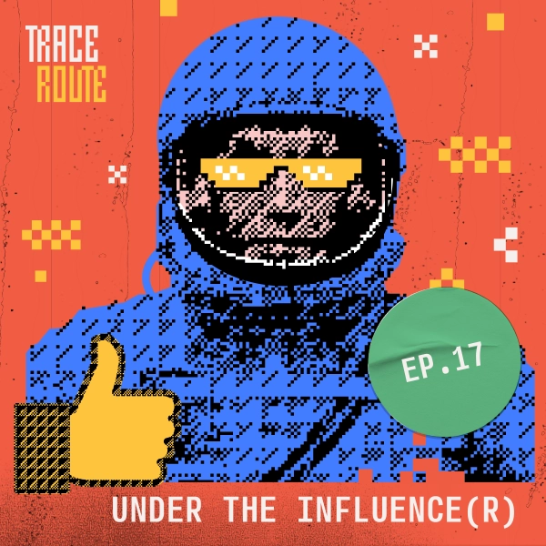 Stylized image of episode 17: Under the Influence(r)
