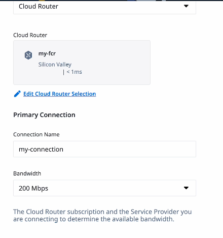 The Cloud Router section is populated with the "my-fcr" cloud router details. There is a link to edit the cloud router selection. Then in a section titled Primary Connection, there is a text box for the connectioon name, filled out with the name "my-connection", and a bandwidth dropdown populated with the 200 Mbps option. There is a note stating, "The Cloud Router subscription and the Service Provider you are connecting to determine the available bandwidth."